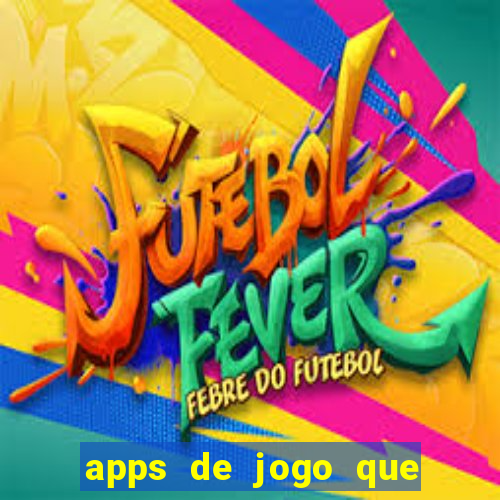 apps de jogo que ganha dinheiro